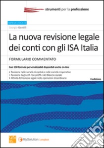 La nuova revisione legale dei conti con gli ISA Italia. Formulario commentato libro di Gentili Giorgio