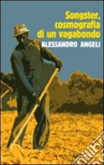 Songster, cosmografia di un vagabondo libro di Angeli Alessandro