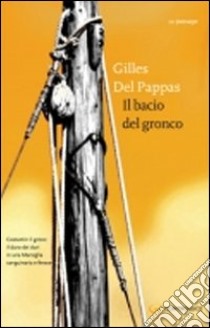 Il Bacio del gronco libro di Del Pappas Gilles