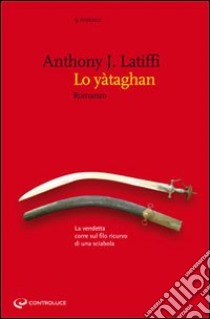 Lo yataghan. La vendetta corre sul filo ricurvo di una sciabola libro di Latiffi Anthony J.