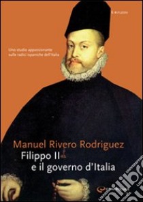 Filippo II e il governo d'Italia libro di Rivero Manuel