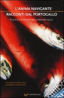 L'anima navigante. Racconti dal Portogallo libro di Miraglia G. (cur.); Sacco M. (cur.)