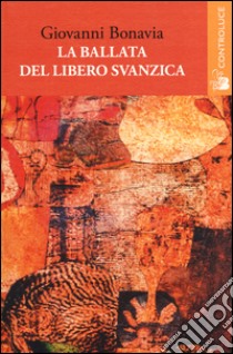 La ballata del libero Svanzica libro di Bonavia Giovanni