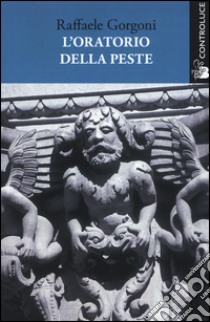 L'oratorio della peste libro di Gorgoni Raffaele