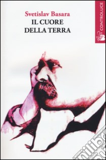 Il cuore della terra libro di Basara Svetislav