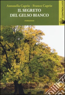 Il segreto del gelso bianco libro di Caprio Antonella; Caprio Franco