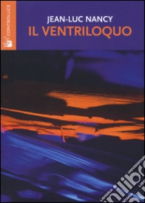 Il ventriloquo. Sofista e filosofo libro di Nancy Jean-Luc; Palese F. F. (cur.)