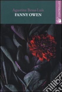 Fanny Owen libro di Bessa Luis Agustina