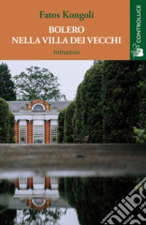 Bolero nella villa dei vecchi libro di Kongoli Fatos