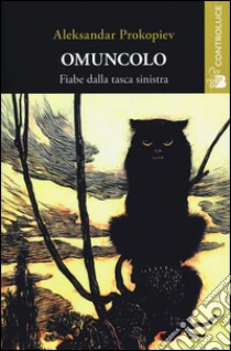 Omuncolo. Fiabe dalla tasca sinistra libro di Prokopiev Aleksandar