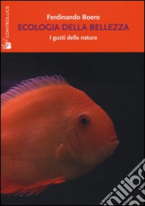 Ecologia della bellezza. I gusti della natura libro di Boero Ferdinando