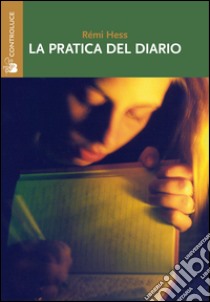 La pratica del diario. Autobiografia, ricerca e formazione libro di Hess Rémi; Palese F. F. (cur.)