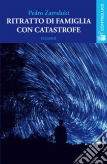 Ritratto di famiglia con catastrofe libro di Zarraluki Pedro