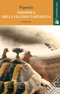 La parabola della vecchia tartaruga libro di Pepetela; Purgatorio A. (cur.)