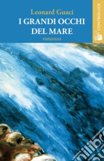 I grandi occhi del mare libro di Guaci Leonard