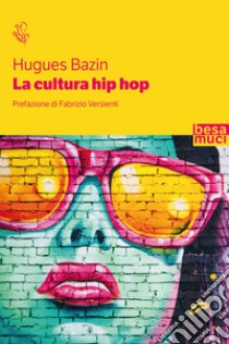 La cultura hip hop libro di Bazin Hugues; Versienti F. (cur.)