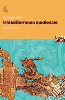 Il Mediterraneo medievale. Dal 350 al 1450 libro di Jehel Georges