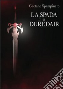 La spada di Duredair libro di Spampinato Gaetano