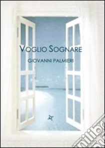 Voglio sognare libro di Palmieri Giovanni