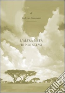 L'altra metà di noi stessi libro di Simonazzi Federica