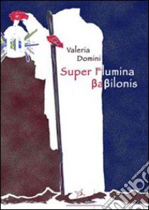 Super Flumina libro di Domini Valeria