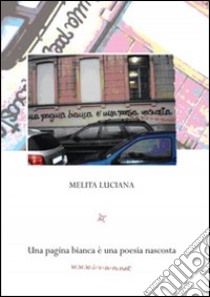 Una pagina bianca è una poesia nascosta libro di Melita Luciana