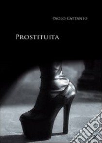 Prostituita libro di Cattaneo Paolo