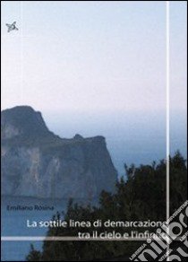 La sottile linea di demarcazione tra il cielo e l'infinito libro di Rosina Emiliano