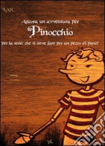 Ancora un'avventura per Pinocchio. Per la serie: che si deve fare per un pezzo di pane! libro di Di Tota Emma