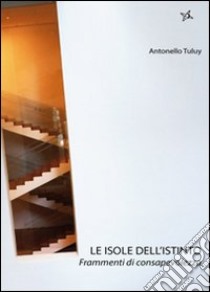 Le isole dell'istinto. Frammenti di consapevolezza libro di Tuluy Antonello