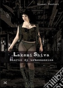 Laksmi Shiva. Diario di un'assassina libro di Venturi Gianni