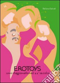 Erotoys. Uno stagionato nel 22° secolo libro di Salvati Stefano