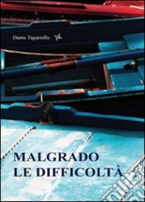 Malgrado le difficoltà libro di Tagariello Dante