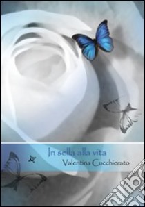 In sella alla vita libro di Cucchierato Valentina