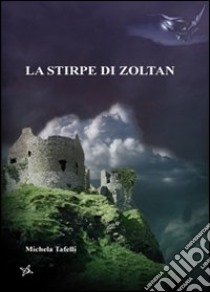 La stirpe di Zoltan libro di Tafelli Michela