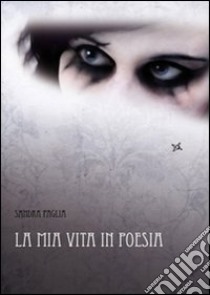 La mia vita in poesia libro di Paglia Sandra