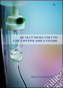 Qualcuno ha voluto che continuassi a vivere libro di Pisano M. Francesca