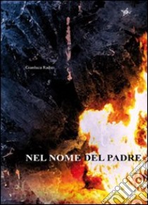 Nel nome del Padre libro di Radici Gianluca