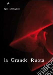 La grande ruota libro di Maltagliati Igor