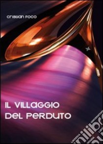 Il villaggio del perduto libro di Foco Cristian