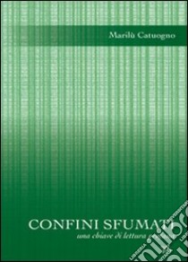 Confini sfumati. Le malattie autoimmuni: una chiave di lettura profana libro di Catuogno Marilù