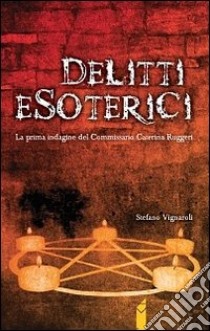 Delitti esoterici. La prima indagine del commissario Caterina Ruggeri libro di Vignaroli Stefano