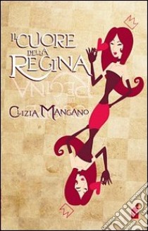 Il cuore della regina libro di Mangano Clizia