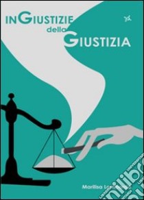 Ingiustizie della giustizia libro di Lombardo Marilisa