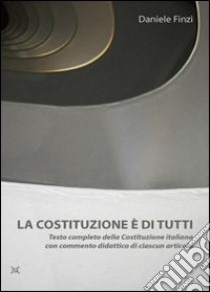 La Costituzione è di tutti. Testo completo della Costituzione italiana con commento didattico libro di Finzi Daniele