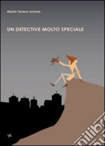 Un detective molto speciale libro di Amore M. Teresa