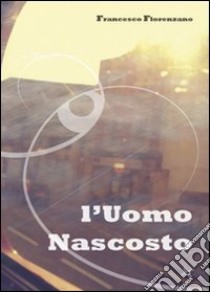 L'uomo nascosto libro di Florenzano Francesco