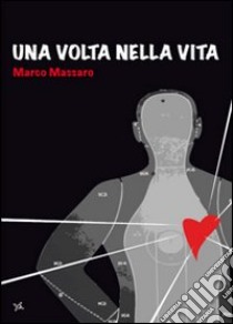 Una volta nella vita libro di Massaro Marco