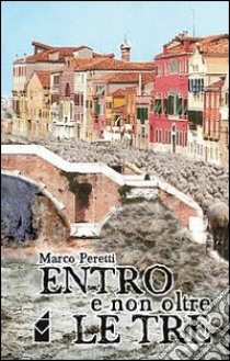 Entro e non oltre le tre libro di Peretti Marco