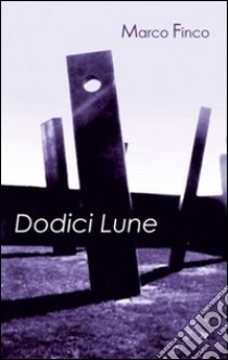 Dodici lune libro di Finco Marco